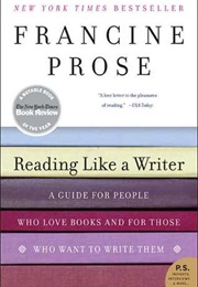 Reading Like a Writer (Francine Prose)