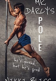 Mr. Darcy's Pole: A Pride and Prejudice Sexy Modern Variation (Nikki Bliss)