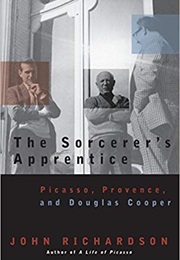 The Sorcerer's Apprentice: Picasso, Provence, and Douglas Cooper (John Richardson)