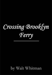 Crossing Brooklyn Ferry (Walt Whitman)