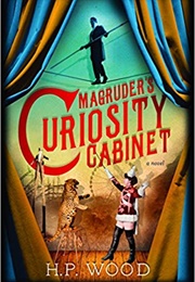Magruder&#39;s Curiosity Cabinet (H. P. Wood)
