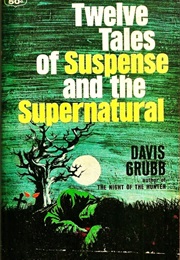 Twelve Tales of Suspense and the Supernatural (Davis Grubb)