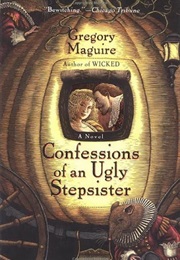 Confessions of an Ugly Stepsister (Gregory Maguire)