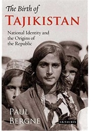 The Birth of Tajikistan (Paul Bergne)