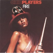 Fire	- Ohio Players