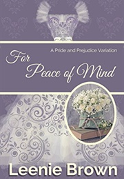 For Peace of Mind: A Pride and Prejudice Variation (Leenie Brown)