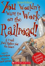 You Wouldn't Want to Work on the Railroad! (Ian Graham)
