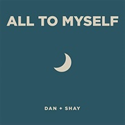 All to Myself - Dan + Shay