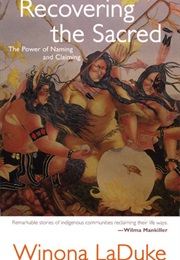 Recovering the Sacred: The Power of Naming and Claiming (Winona Laduke)