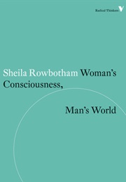 Woman's Consciousness, Man's World (Sheila Rowbotham)