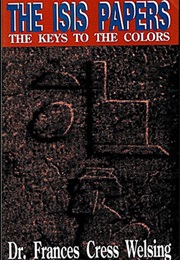 The Isis Papers: The Keys to the Colors (Frances Cress Welsing)