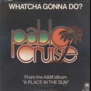 Whatcha Gonna Do? - Pablo Cruise