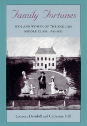 Family Fortunes : Men and Women of the English Middle Class ,1780-1850 (Leonore Davidoff)