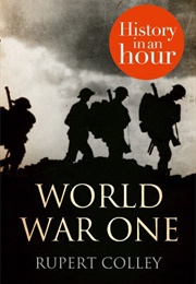 World War One: History in an Hour (Rupert Colley)