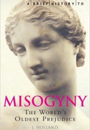 Misogyny: The World&#39;s Oldest Prejudice (Jack Holland)