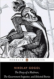 The Diary of a Madman, the Government Inspector & Selected Stories (Nikolai Gogol)
