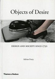 Objects of Desire: Design and Society Since 1750 (Adrian Forty)