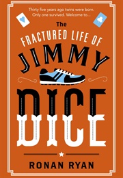 The Fractured Life of Jimmy Dice (Ronan Ryan)