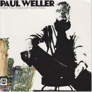 Have You Made Up Your Mind - Paul Weller