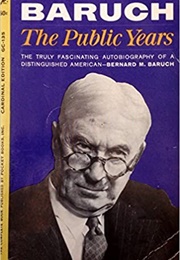Baruch: The Public Years (Bernard M. Baruch)