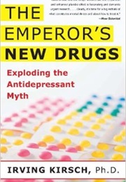 The Emperor's New Drugs: Exploding the Antidepressant Myth (Irving Kirsch)