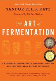 The Art of Fermentation: An In-Depth Exploration of Essential Concepts... (Sandor Ellix Katz)