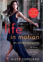 Life in Motion: An Unlikely Ballerina (Misty Copeland)