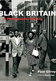Black Britain: A Photographic History (Paul Gilroy & Stuart Hall)