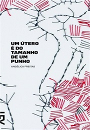 Um Útero É Do Tamanho De Um Punho (Angélica Freitas)