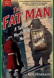 The Fat Man: A Tale of North Pole Noir (Ken Harmon)