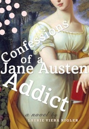 Confessions of a Jane Austen Addict (Laurie Viera Rigler)