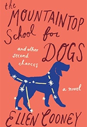 The Mountaintop School for Dogs and Other Second Chances (Ellen Cooney)
