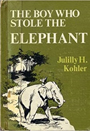 The Boy Who Stole the Elephant (Julilly Kohler)