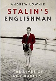 Stalin's Englishman: The Lives of Guy Burgess (Andrew Lownie)