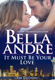 It Must Be Your Love (Bella Andre)