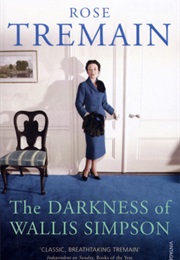 The Darkness of Wallis Simpson (Rose Tremain)