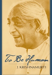To Be Human (Jiddu Krishnamurti)