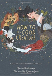 How to Be a Good Creature (Sy Montgomery)