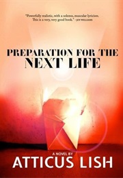 Preparation for the Next Life (Atticus Lish)