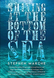 Shining at the Bottom of the Sea (Stephen Marche)