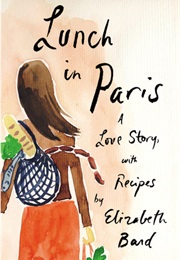 Lunch in Paris: A Love Story With Recipes (Elizabeth Bard)