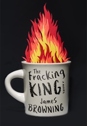 The Fracking King (James Browning)