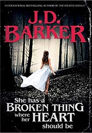 She Has a Broken Thing Where Her Heart Should Be (J. D. Barker)