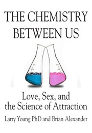 The Chemistry Between Us: Love, Sex, and the Science of Attraction (Larry Young, Brian Alexander)