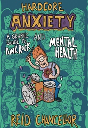 Hardcore Anxiety: A Graphic Guide to Punk Rock and Mental Health (Reid Chancellor)