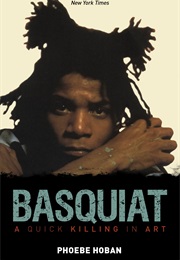 Basquiat: A Quick Killing in Art (Phoebe Hoban)
