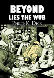 Beyond Lies the Wub (Philip K. Dick)