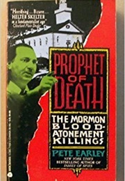 Prophet of Death: The Mormon Blood-Atonement Killings (Pete Earley)