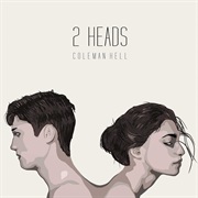 2 Heads by Coleman Hell