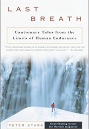 Last Breath: Cautionary Tales From the Limits of Human Endurance (Peter Stark)